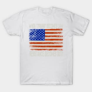 When tyranny becomes law, resistance becomes duty T-Shirt